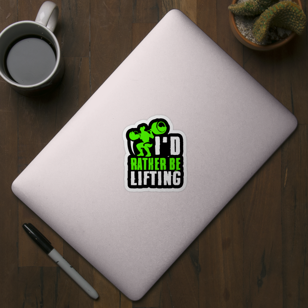 I'd Rather Be Lifting Funny Lift by Lin Watchorn 